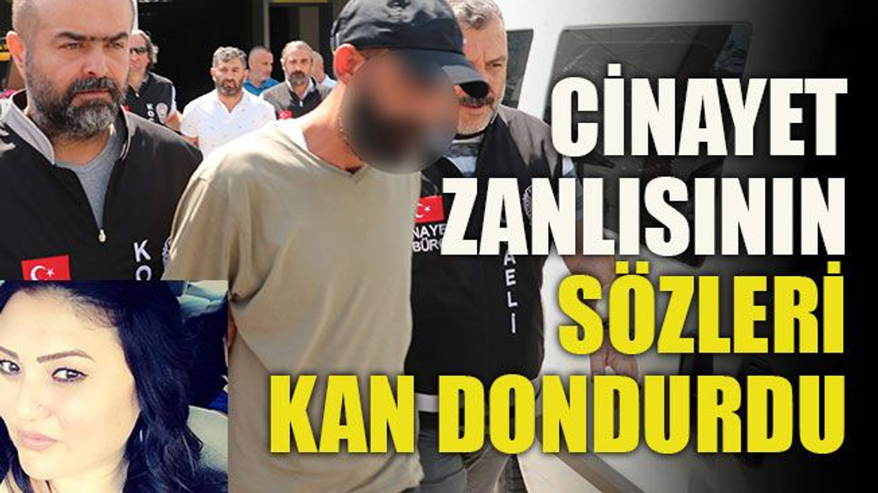 Cinayet zanlısının sözleri kan dondurdu