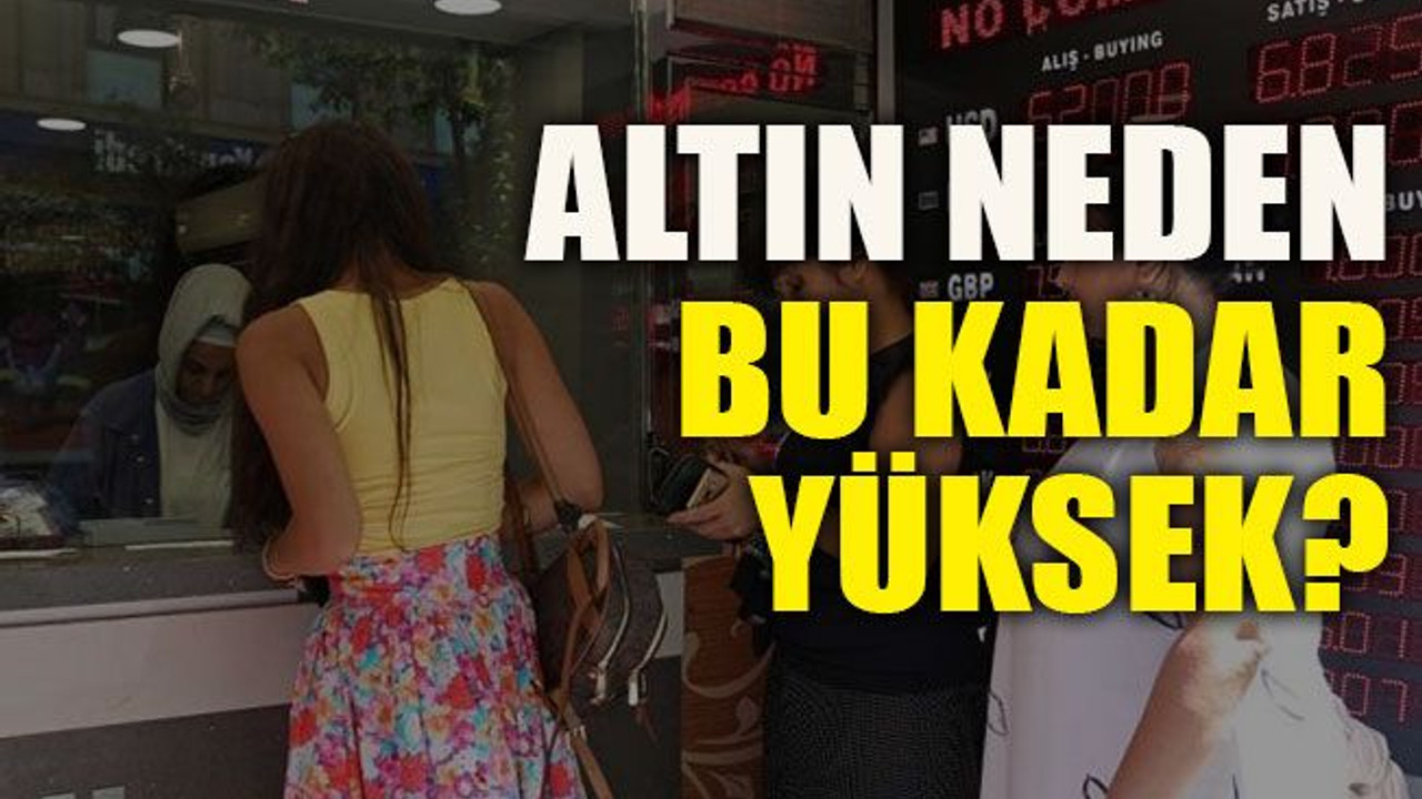 Altın neden bu kadar yüksek?