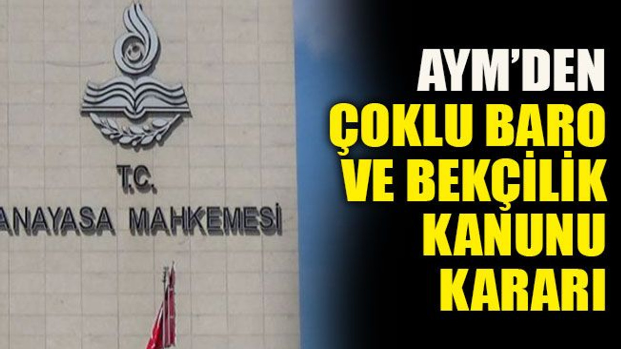 AYM’den çoklu baro ve bekçilik kanunu kararı