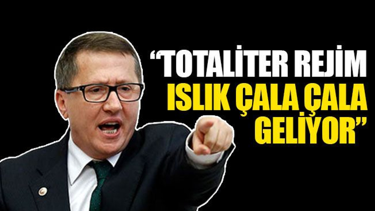 “Totaliter rejim ıslık çala çala geliyor”
