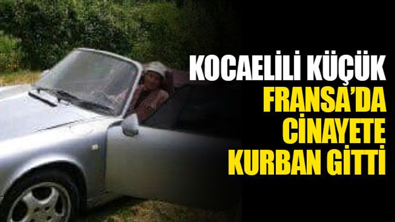 Kocaelili Küçük, Fransa’da cinayete kurban gitti