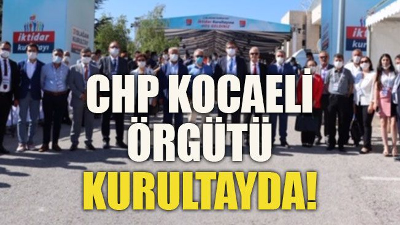 CHP Kocaeli örgütü kurultayda!
