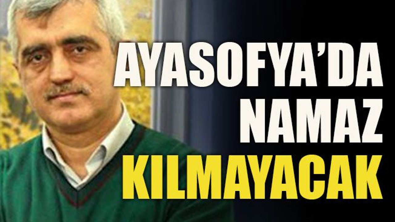 Ayasofya’da namaz kılmayacak