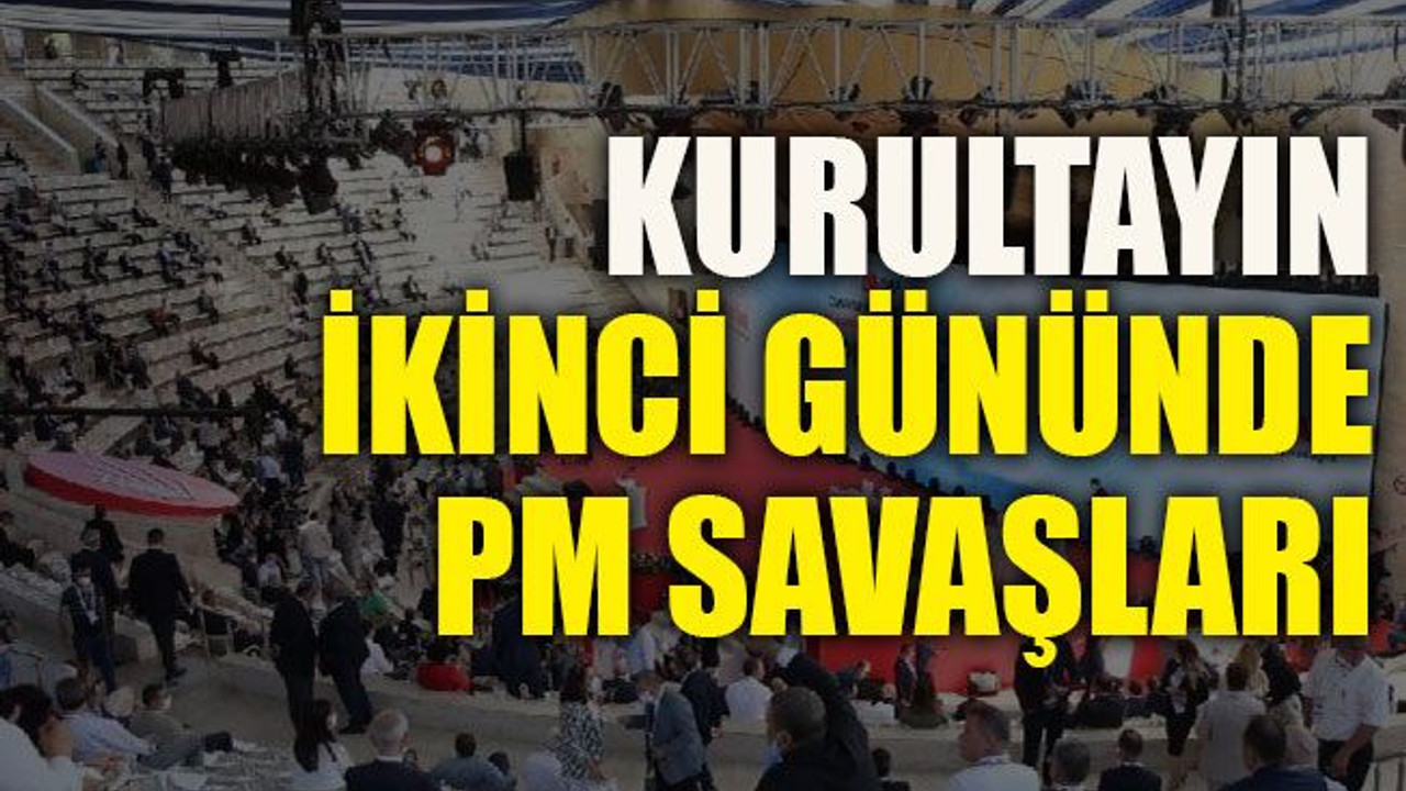 Kurultayın ikinci gününde PM savaşları