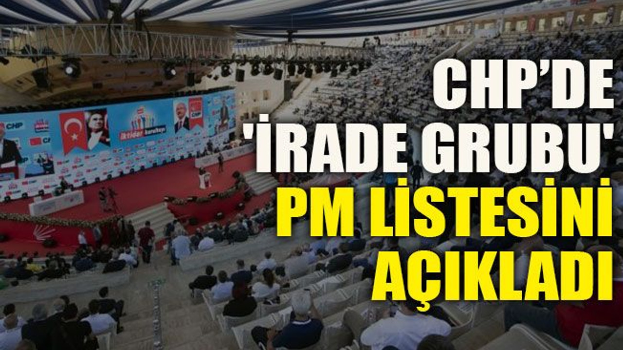 CHP’de 'İrade Grubu' PM listesini açıkladı