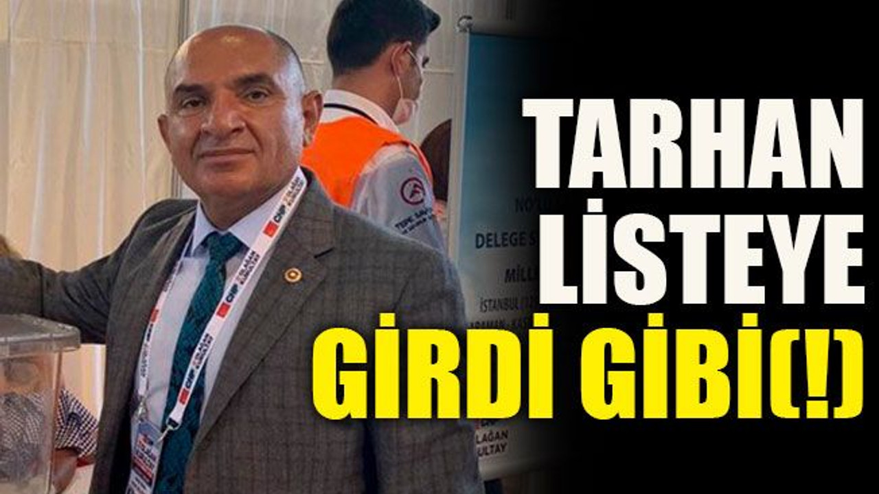 Tarhan listeye girdi gibi(!)