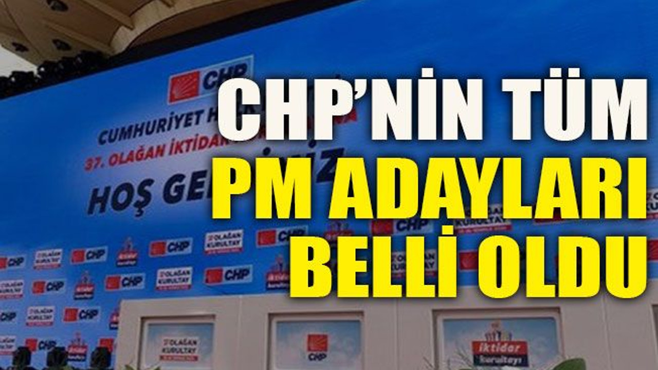 CHP’nin tüm PM adayları belli oldu