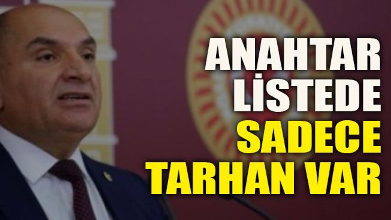 Anahtar listede sadece Tarhan var