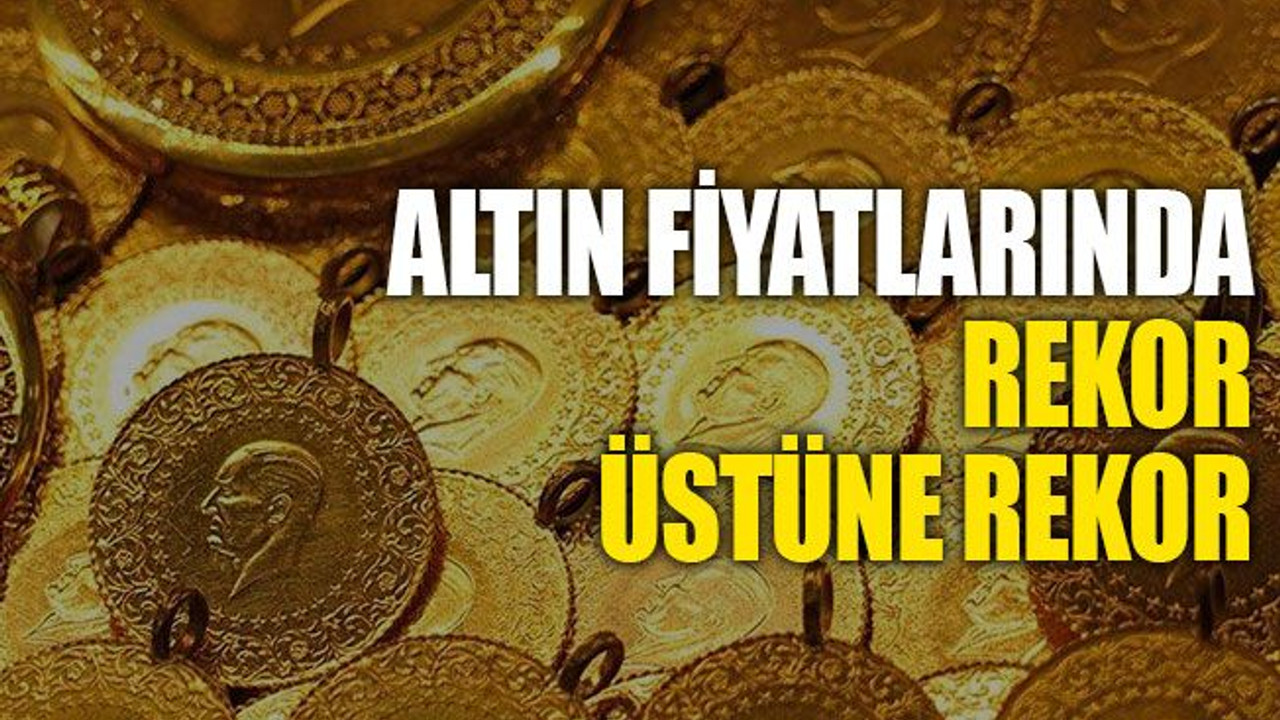 Altın fiyatlarında rekor üstüne rekor