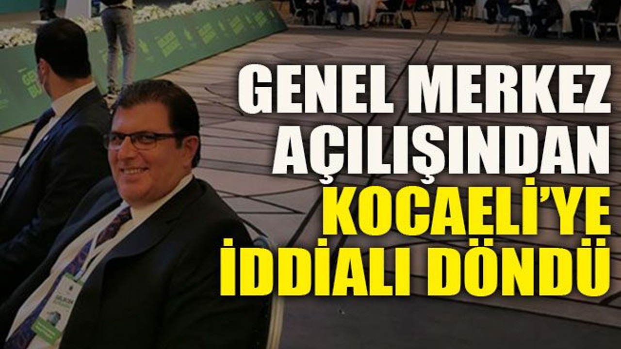 Genel Merkez açılışından Kocaeli’ye iddialı döndü