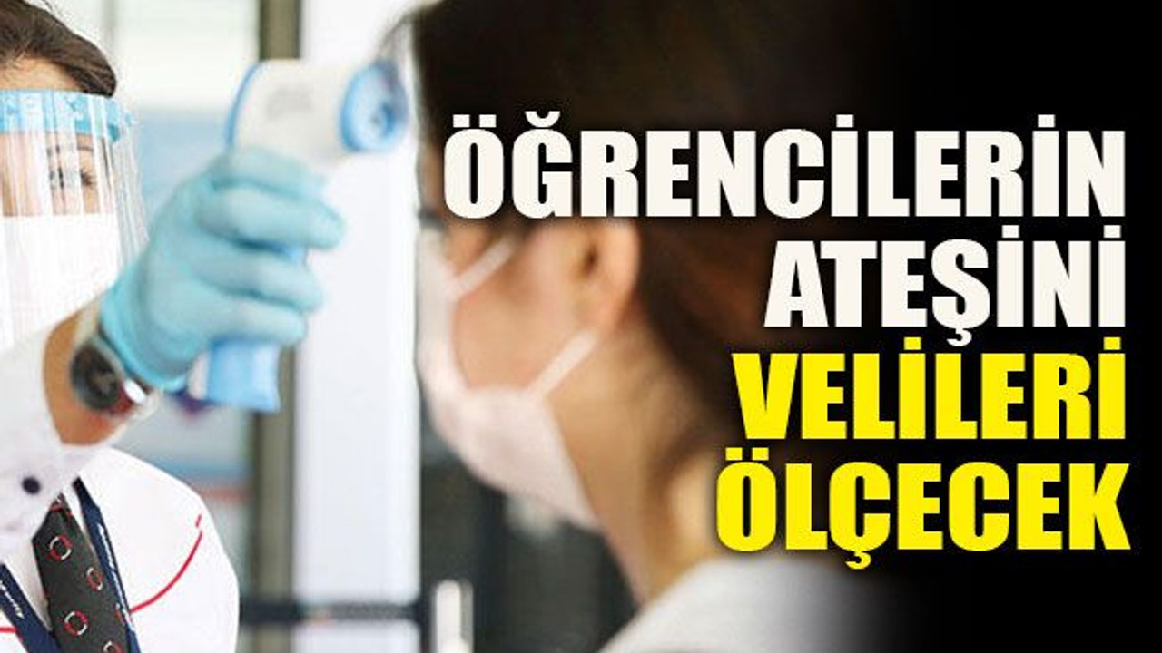Öğrencilerin ateşini velileri ölçecek