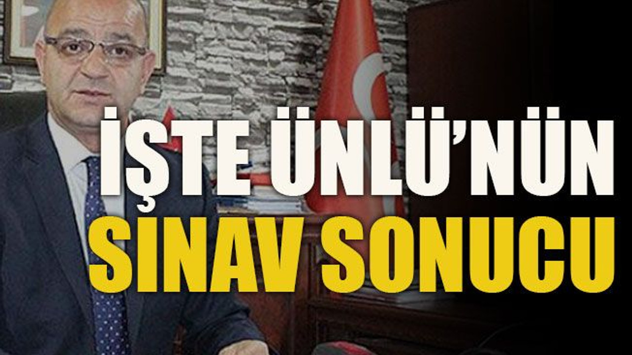 İşte Ünlü’nün sınav sonucu