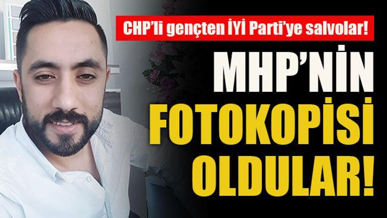 CHP’li gençten İYİ Parti’ye salvolar! MHP’nin fotokopisi oldular!