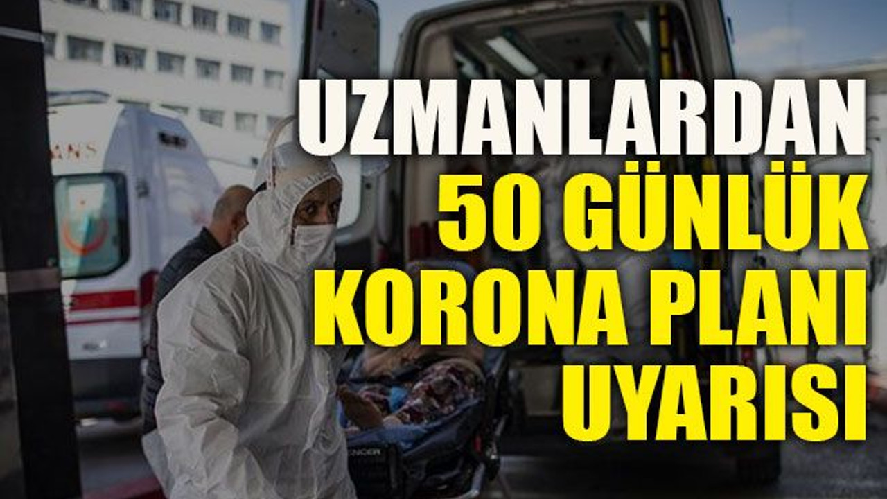 Uzmanlardan 50 günlük korona planı uyarısı
