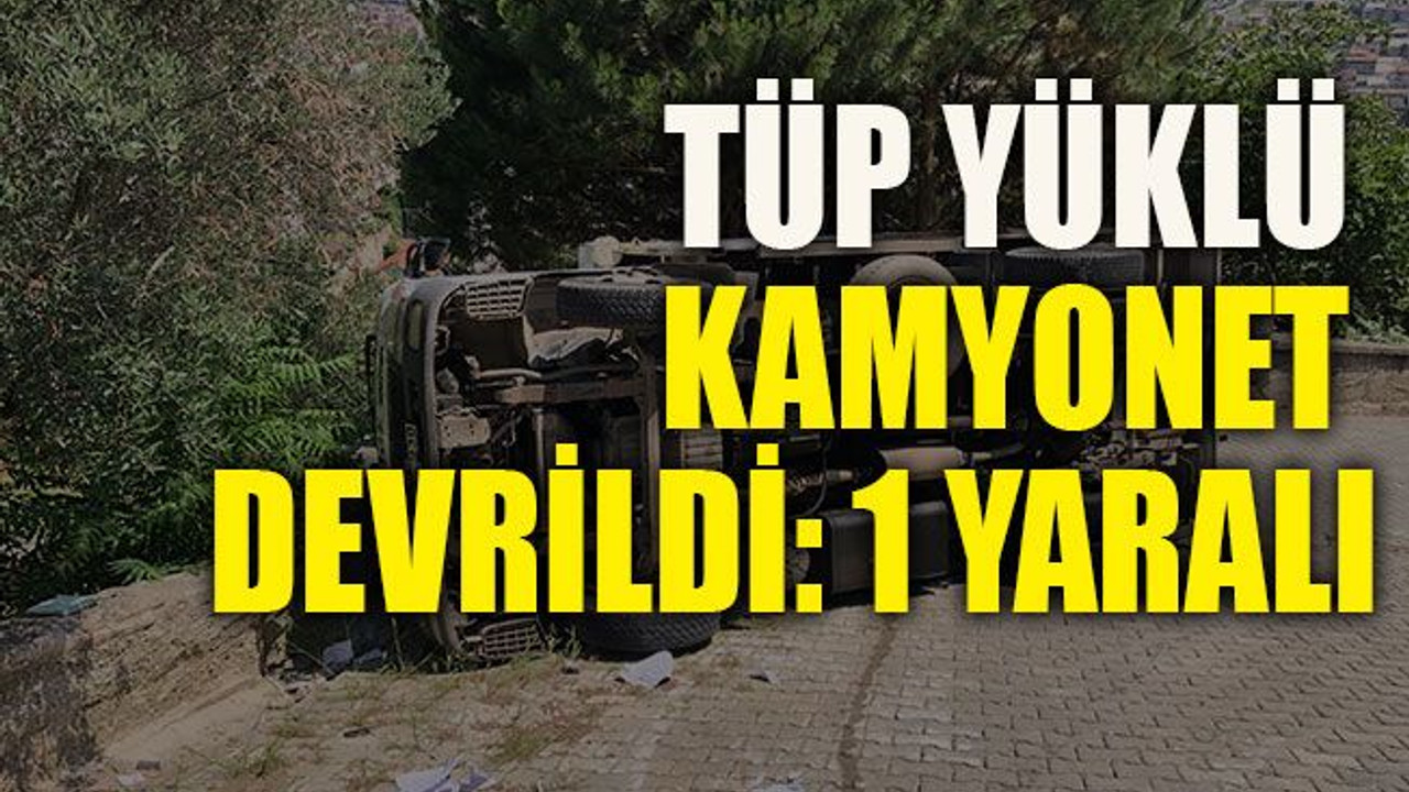 Tüp yüklü kamyonet devrildi: 1 yaralı