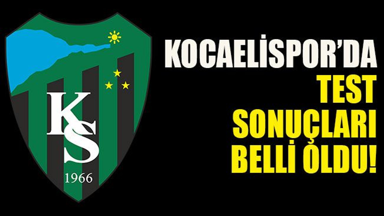 Kocaelispor’da test sonuçları belli oldu!