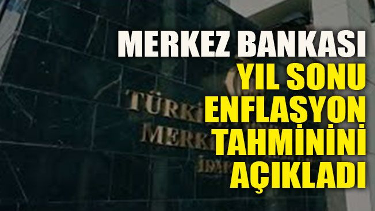 Merkez Bankası yıl sonu enflasyon tahminini açıkladı