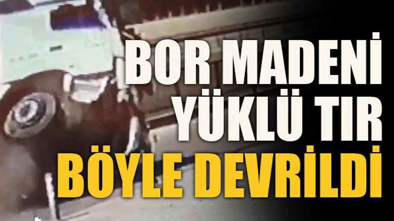 Bor madeni yüklü tır böyle devrildi