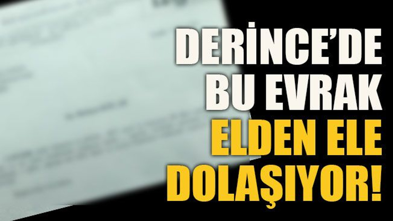 Derince’de bu evrak elden ele dolaşıyor!