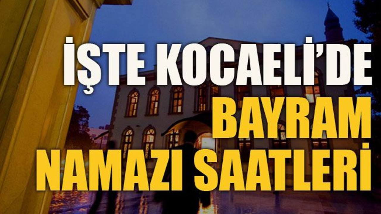 İşte Kocaeli'de bayram namazı saatleri