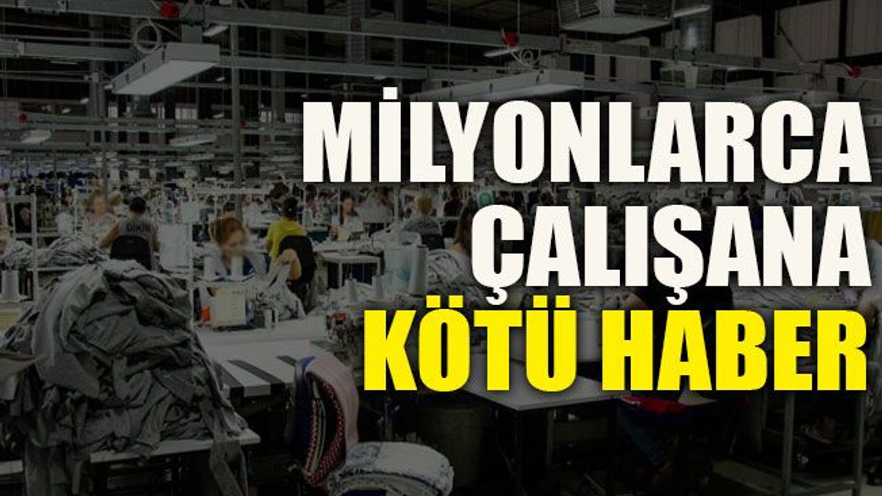 Milyonlarca çalışana kötü haber