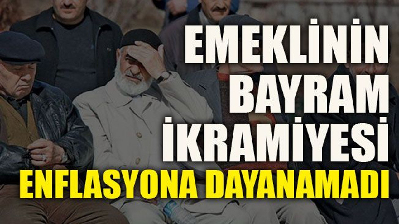 Emeklinin bayram ikramiyesi enflasyona dayanamadı