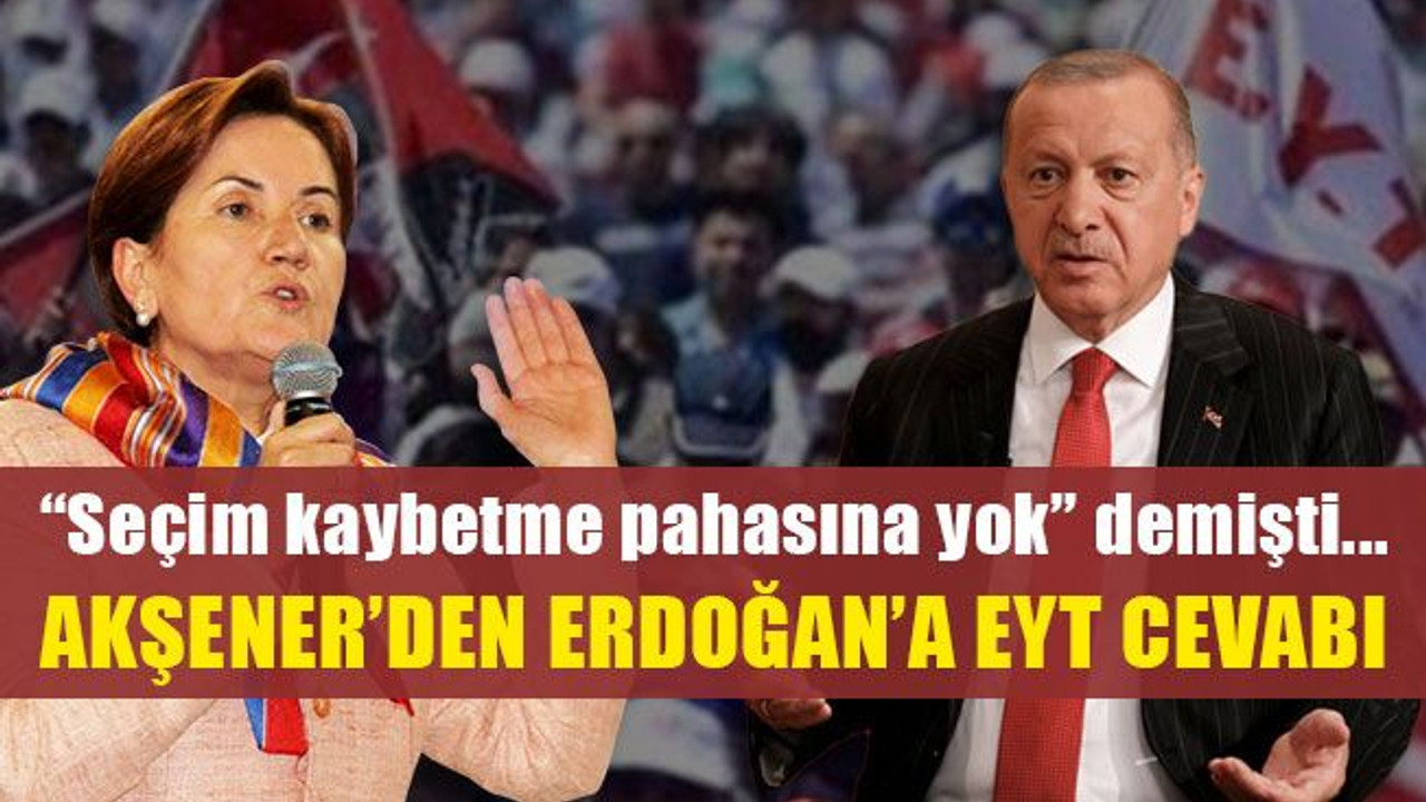 Akşener’den, “Seçim kaybetme pahasına yok” diyen Erdoğan’a cevap!