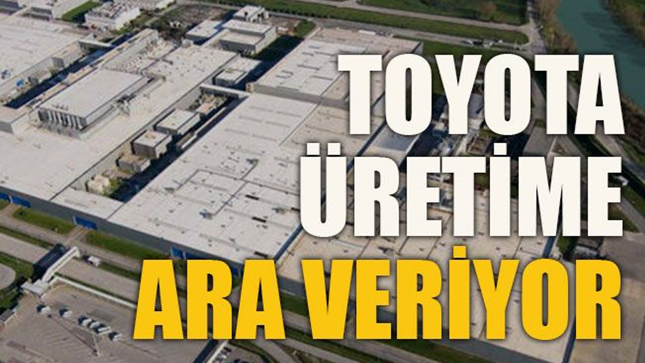 Toyota üretime ara veriyor