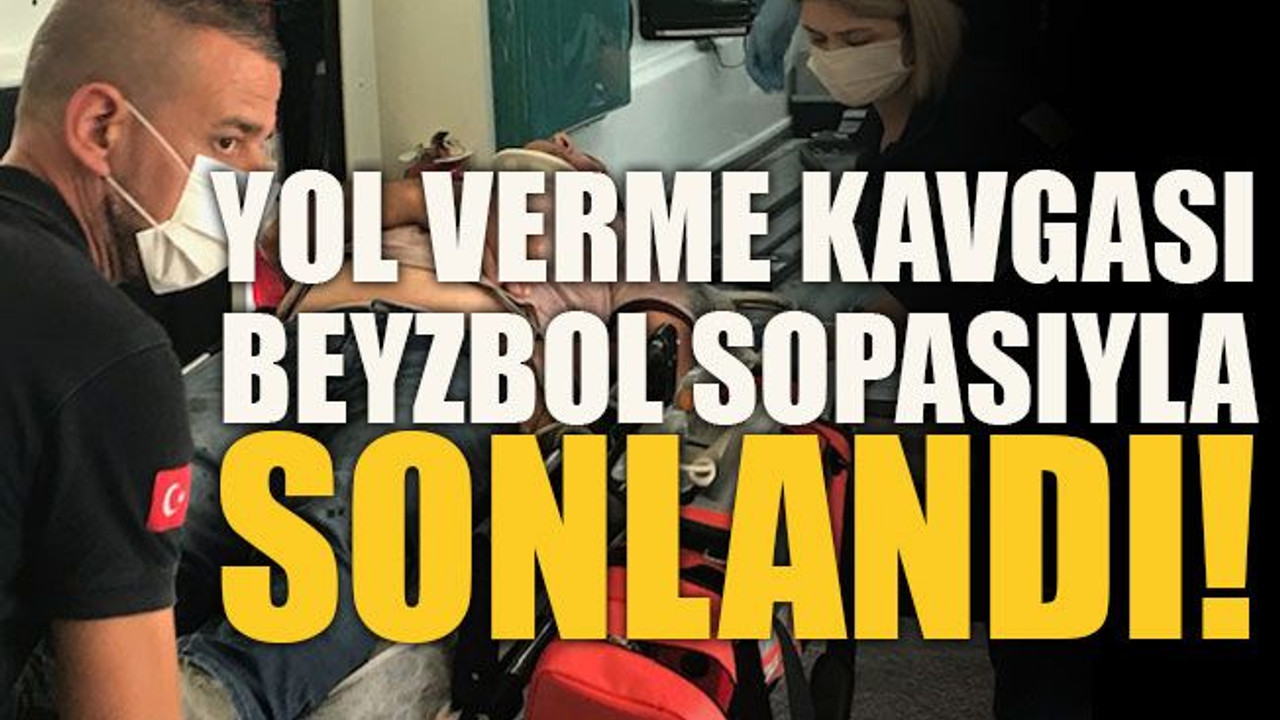 Yol verme kavgası beyzbol sopasıyla sonlandı!