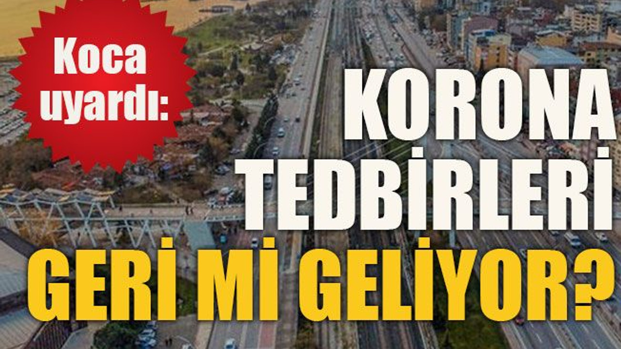 Koca uyardı: Korona tedbirleri geri mi geliyor?