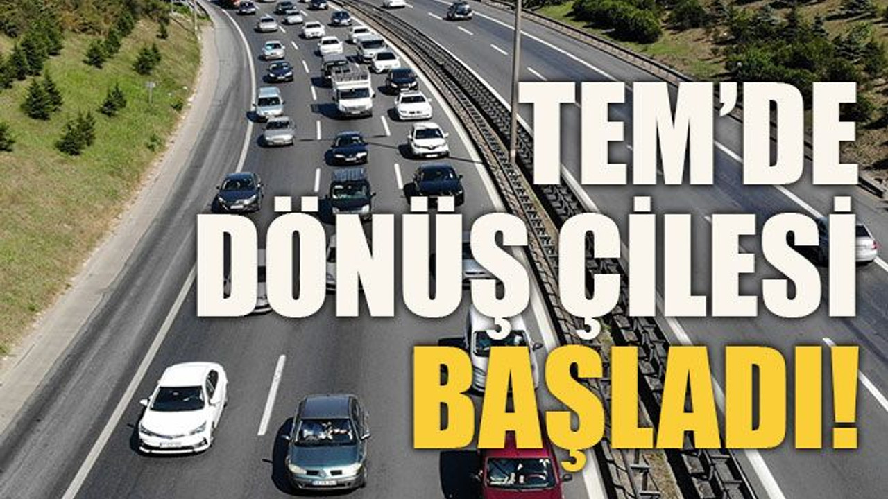 TEM’de dönüş çilesi başladı!