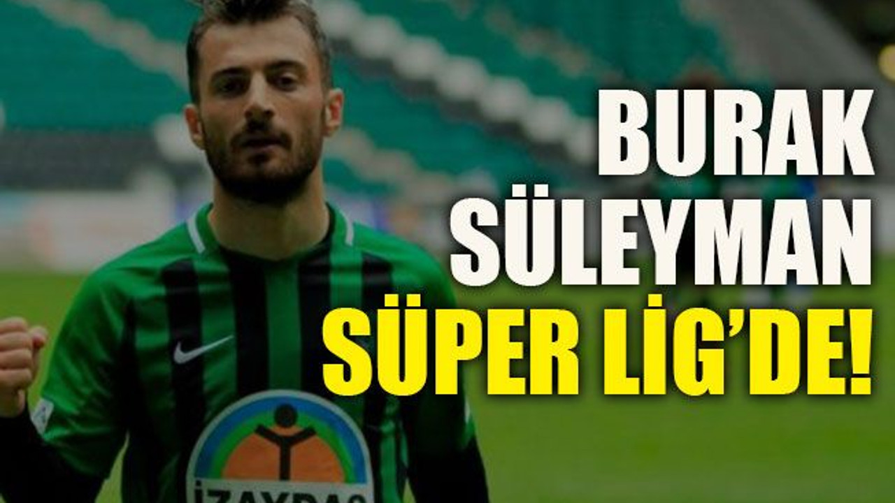 Burak Süleyman Süper Lig’de!