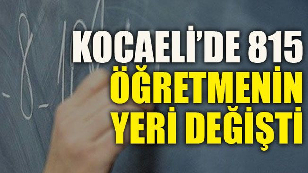 Kocaeli’de 815 öğretmenin yeri değişti