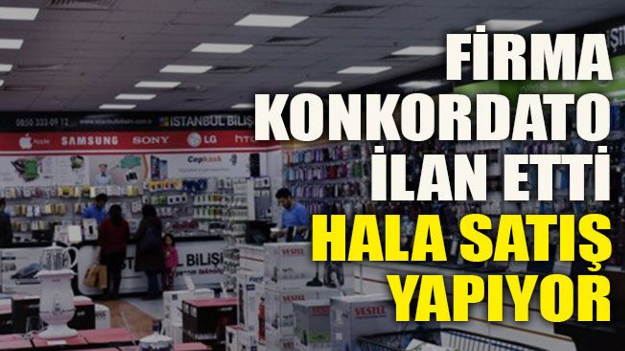 Firma konkordato ilan etti, hala satış yapıyor