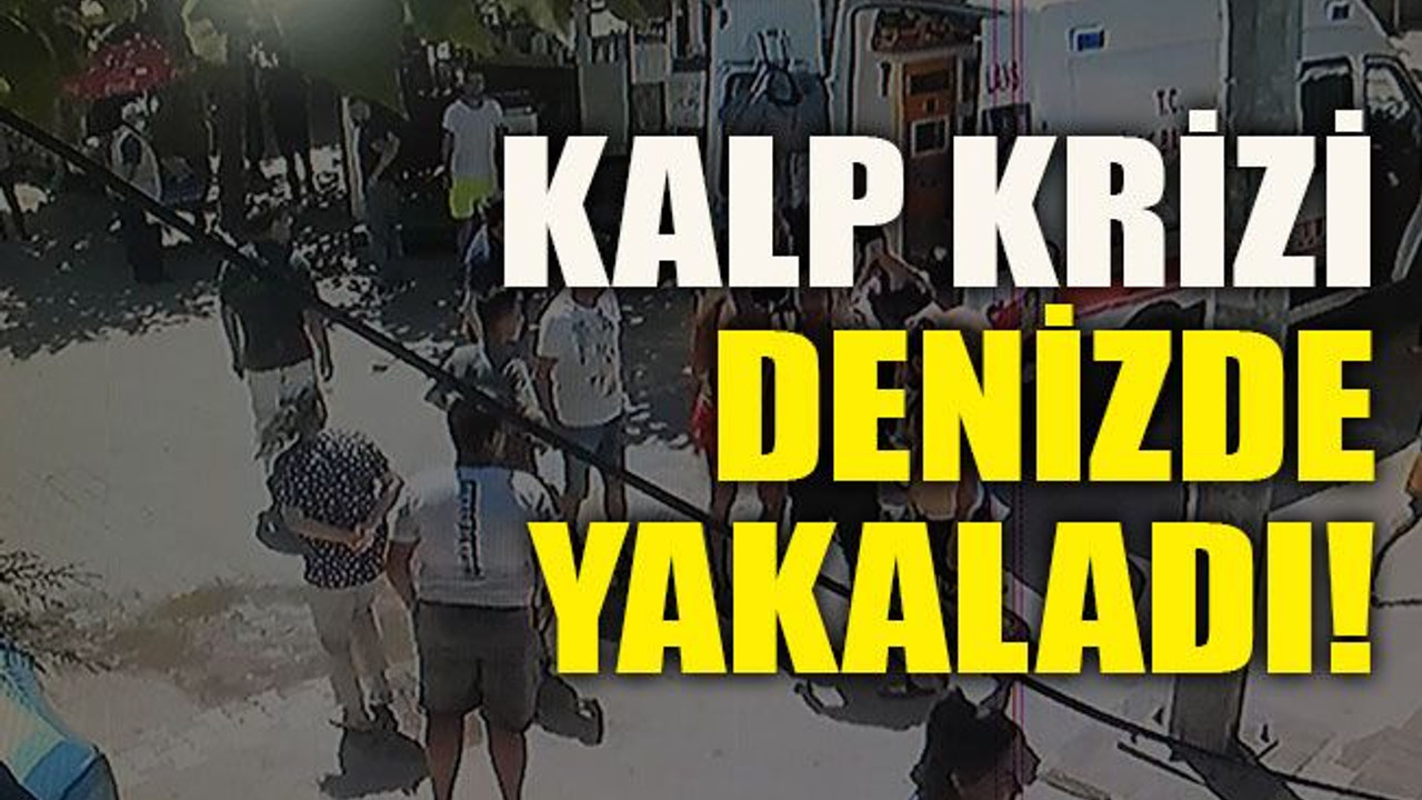 Kalp krizi denizde yakaladı!