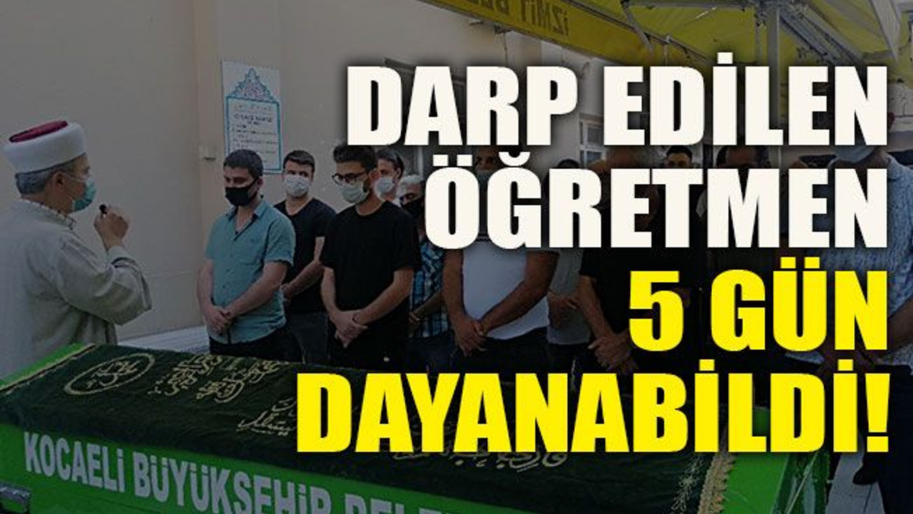 Darp edilen öğretmen 5 gün dayanabildi!