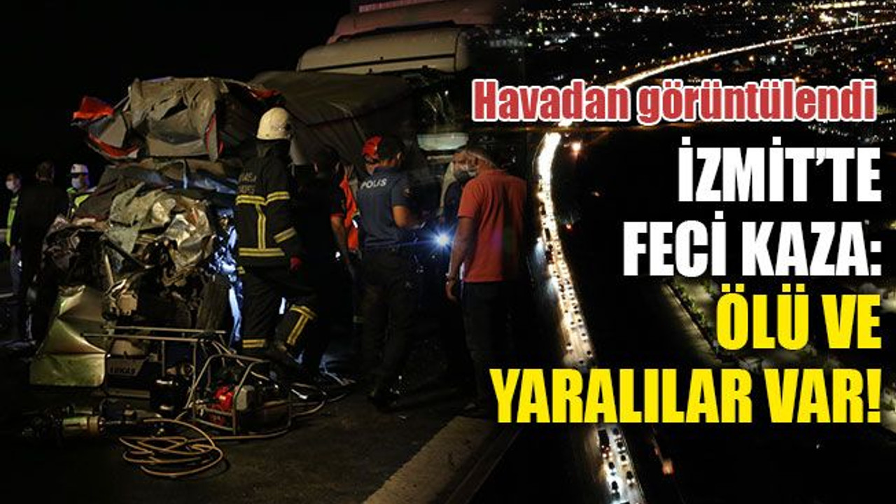 İzmit'te feci kaza: Ölü ve yaralılar var! Havadan görüntülendi!