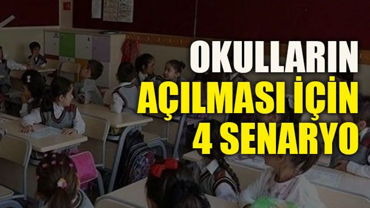 Okulların açılması için 4 senaryo