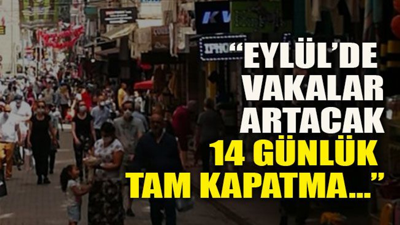 Halk Sağlığı Profesörü: “Eylül’de vakalar artacak 14 günlük tam kapatma…”