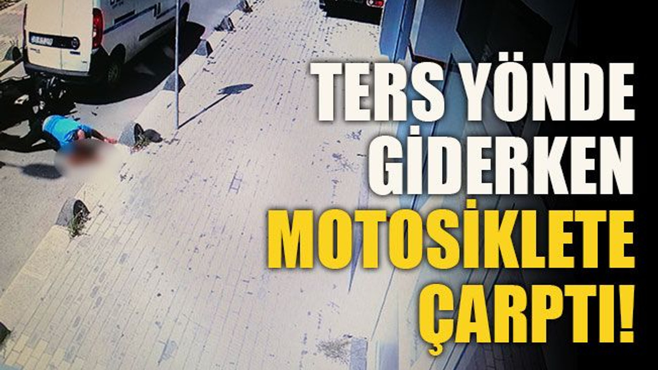 Ters yönde giderken motosiklete çarptı!
