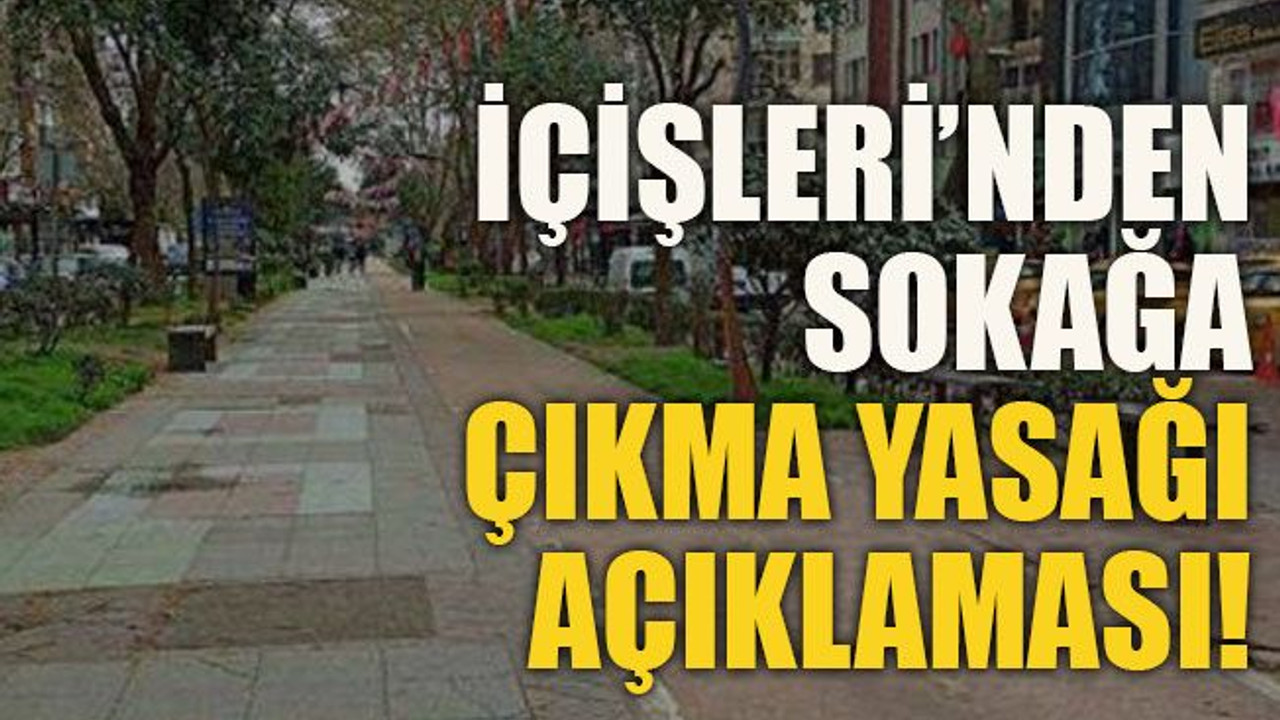 İçişleri’nden sokağa çıkma yasağı açıklaması!