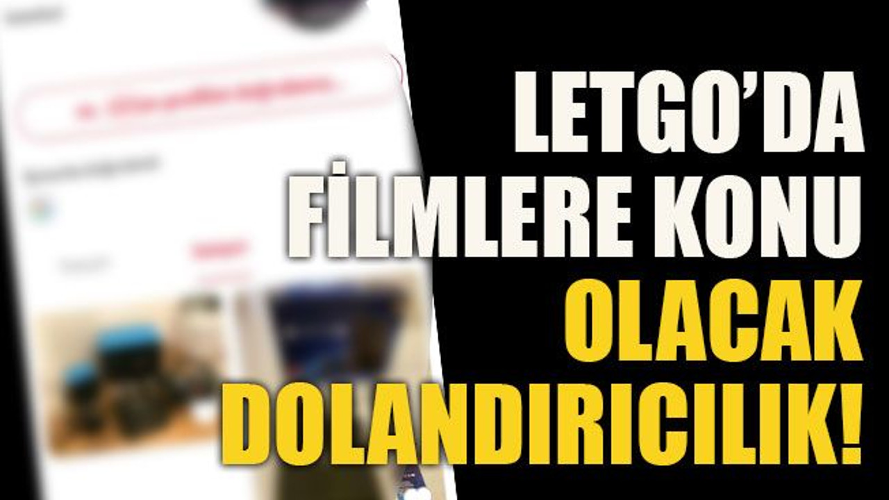 Letgo’da filmlere konu olacak dolandırıcılık!