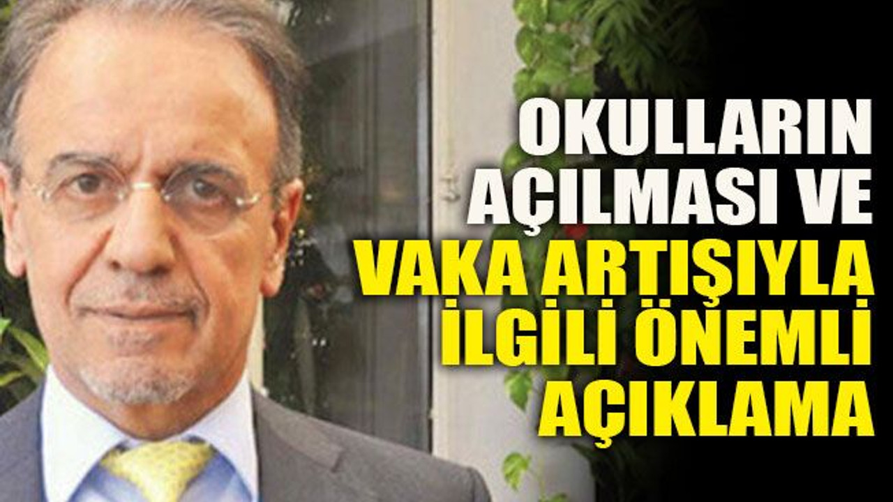 Okulların açılması ve vaka artışıyla ilgili önemli açıklama