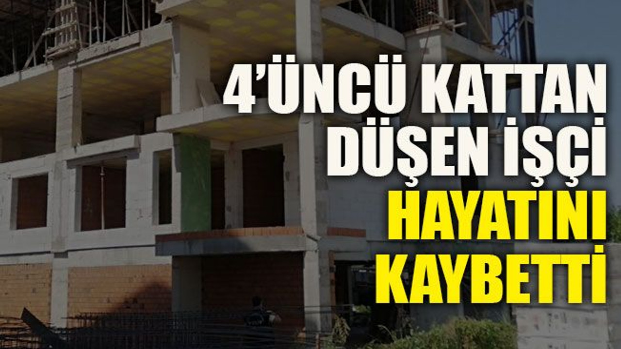 4’üncü Kattan Düşen İşçi Hayatını Kaybetti