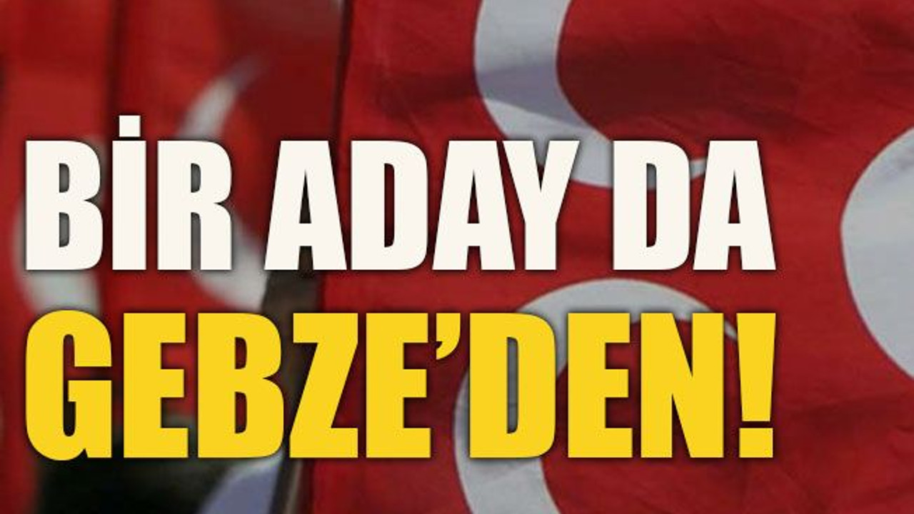 Bir aday da Gebze’den!