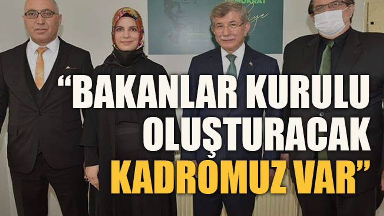 “Bakanlar kurulu oluşturacak kadromuz var”