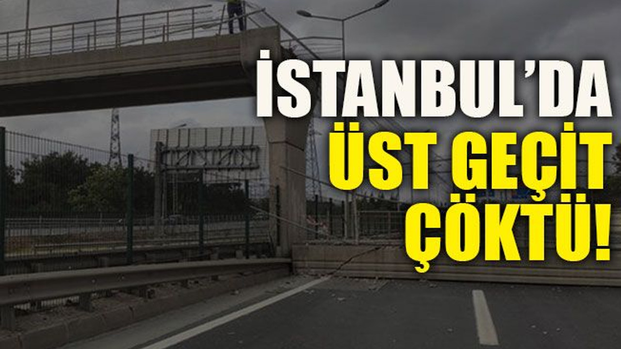 İstanbul’da üst geçit çöktü!