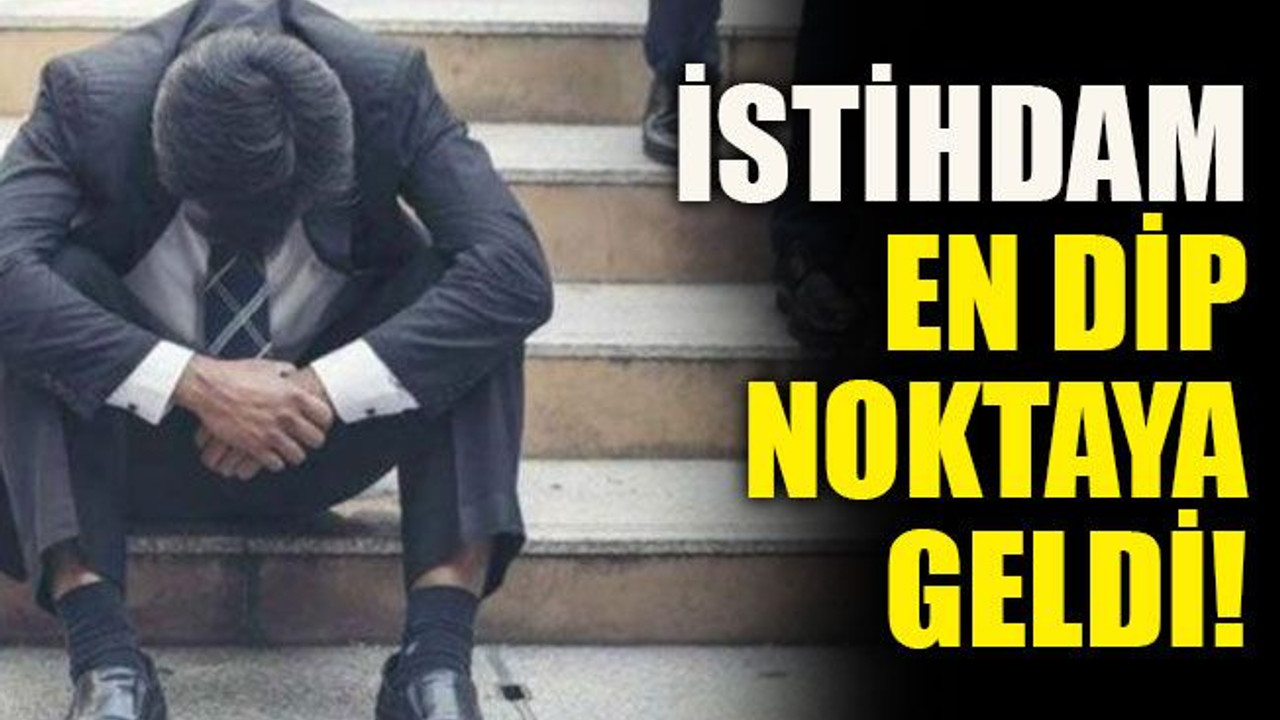 İstihdam en dip noktaya geldi!