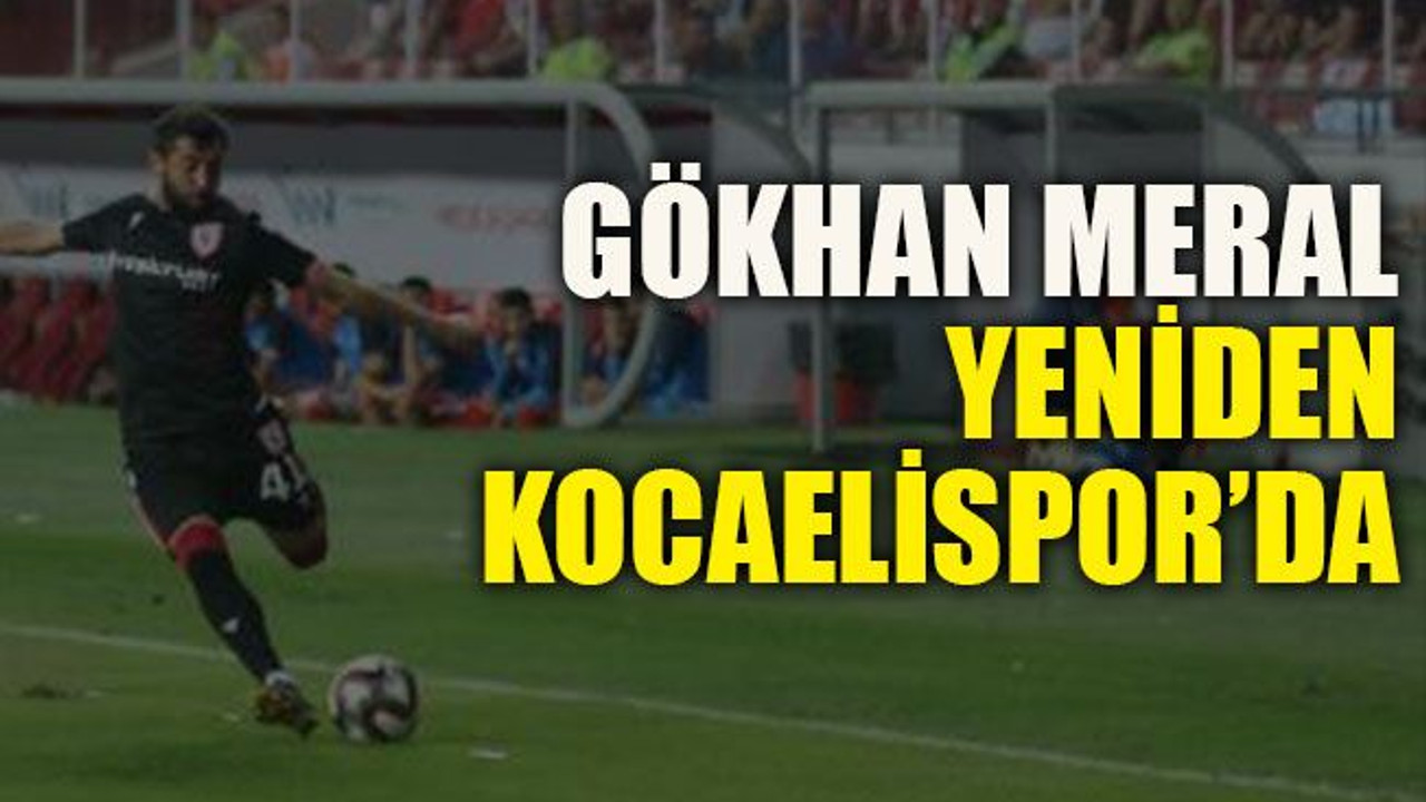 Gökhan Meral yeniden Kocaelispor’da
