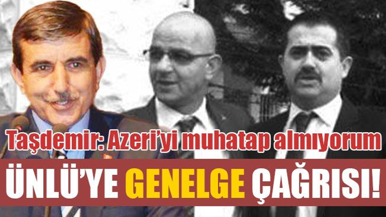 Taşdemir’den, Ünlü’ye genelge çağrısı! “Azeri’yi muhatap almıyorum”